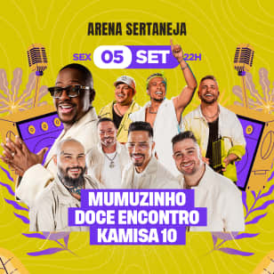 Show do Mumuzinho, Doce Encontro e Kamisa 10 no Arena Sertaneja