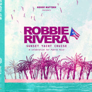 House Matters: ROBBIE RIVERA Sunset Cruise Party