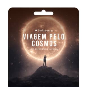 Smithsonian Viagem Pelo Cosmos: Uma Experiência Imersiva - Gift Card