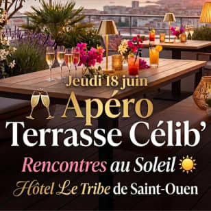 🍹 L'Apéro des Célib' — Hôtel 4* le Tribe de St Ouen✨