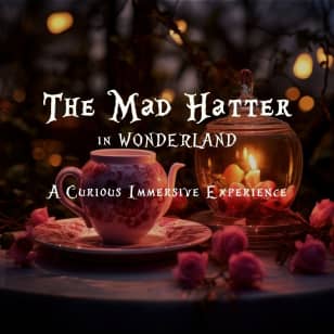 The Mad Hatter in WONDERLAND - A Curious Immersive Experience