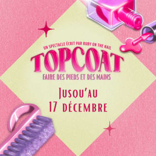 TOPCOAT : un spectacle écrit par Ruby On The Nail- Carte-Cadeau