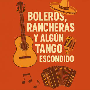 Boleros, Rancheras y algún Tango