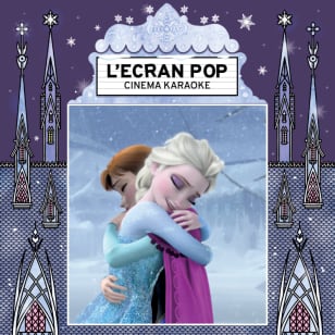 L'Ecran Pop Cinéma-Karaoké : La Reine des Neiges