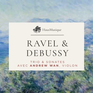 HausMusique : Ravel & Debussy avec Andrew Wan