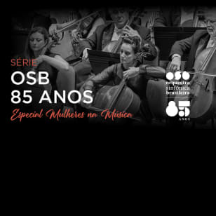 Série OSB 85 Anos – Especial Mulheres na Música