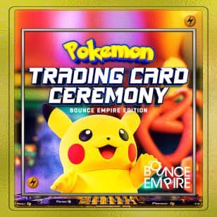 Bounce Empire - Pokémon Trading Card Ceremony: Bounce Empire Edition