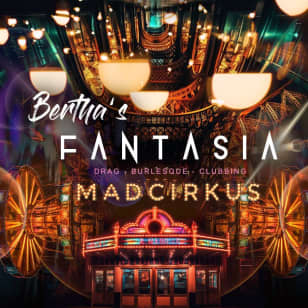 Bertha's Fantasia - Mad Edition XXL à la Machine du Moulin Rouge