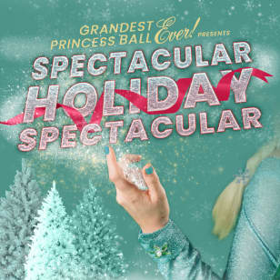 The Grandest Princess Ball Ever Presents: Spectacular Holiday Spectacular