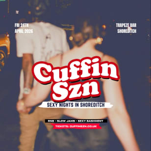CUFFIN SZN - RnB, Toxic Anthems & Sexy Bashment in LDN (4AM FINISH)
