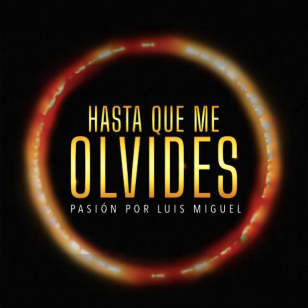 Hasta Que Me Olvides: Pasión por Luis Miguel