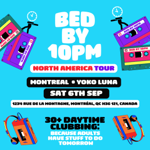 Bed By 10pm Is Coming To Montreal!