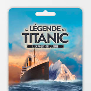 La Légende du Titanic : L’exposition ultime - Carte Cadeau