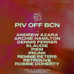 PIV OFF BCN presents: Andrew Azara, Archie Hamilton, Dennis Ferrer, Klaudie, Piem, Prunk, Rennie Peters, Retrouve, Robbie Doherty