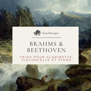 HausMusique : Brahms & Beethoven - Trios pour clarinette, violoncelle et piano