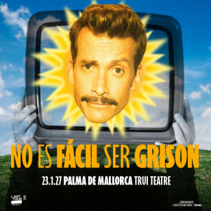 NO ES FÁCIL SER GRISON en Trui Teatre, Palma 2027