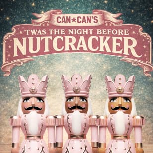 Can Can’s Twas the Night Before Nutcracker