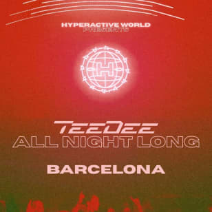 HYPERACTIVE WORLD OFF BCN presents: TeeDee ALL NIGHT LONG