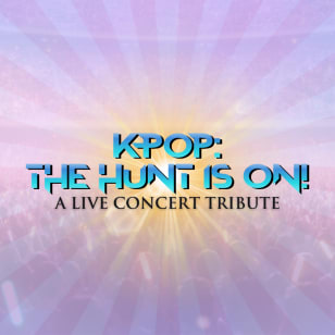 KPop: The Hunt Is On -  A Live Concert Tribute