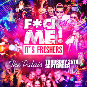 F*CK ME It's Freshers Nottingham
