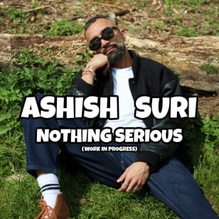 Ashish Suri: Nothing Serious