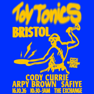 Toy Tonics Bristol: Cody Currie, Arpy Brown + Safiye