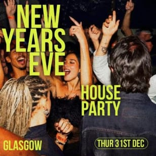 NEW YEAR’S EVE HOUSE PARTY GLASGOW