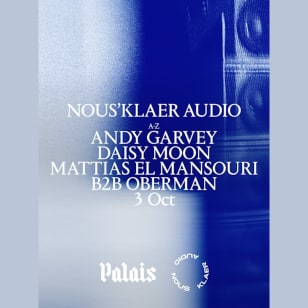 Palais x Nous'klaer Audio: Andy Garvey, Daisy Moon & Mattias El Mansouri b2b Oberman
