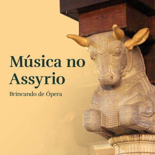 MÚSICA NO ASSYRIO - BRINCANDO DE ÓPERA 1