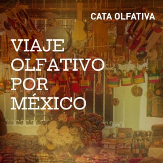 Cata Olfativa: Un viaje olfativo por México 1