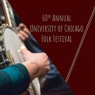 60th Annual University of Chicago Folk Festival 2