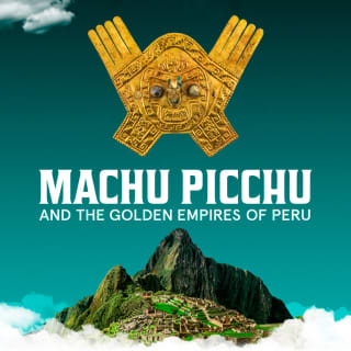 Machu Picchu and the Golden Empires of Peru