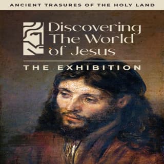 Discovering the World of Jesus: The Exhibition