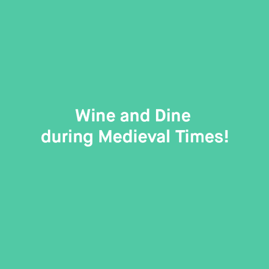 Wine and Dine During Medieval Times!