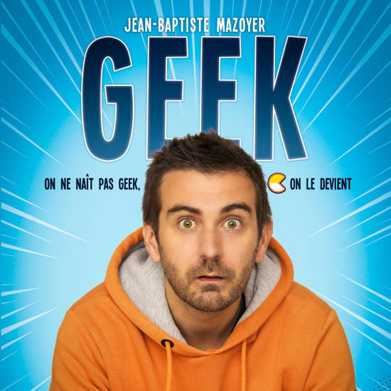 Jean-Baptiste Mazoyer : GEEK, au Théâtre Lulu