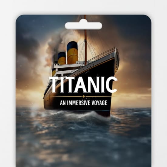 Titanic: An Immersive Voyage - Gift Card