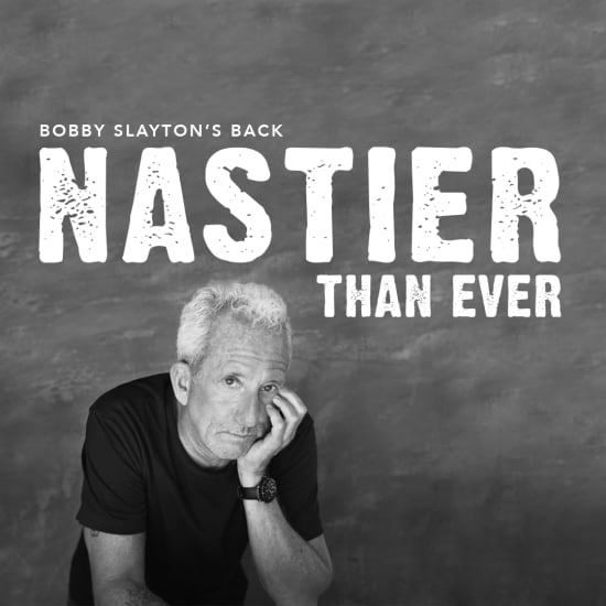 Bobby Slayton’s Back… Nastier than Ever!
