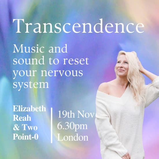 Transcendence: An evening of music and sound to rest your nervous system with Elizabeth Reah Live