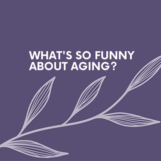 What's Funny About Aging?