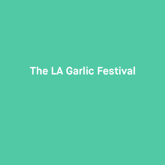 The LA Garlic Festival Los Angeles Fever