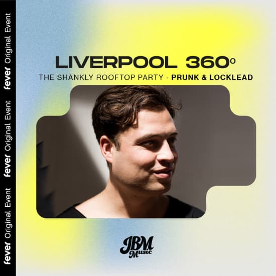 Liverpool 360º: Rooftop Party with Prunk and Locklead (PIV) at Shankly