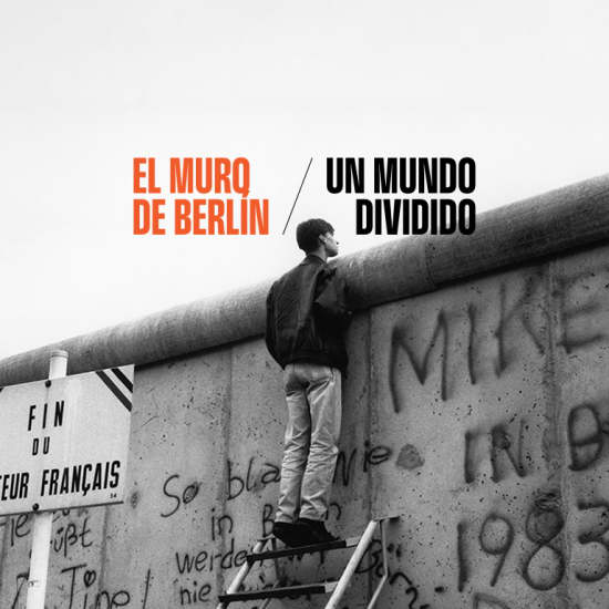 El Muro de Berlín. Un Mundo Dividido | Exposición