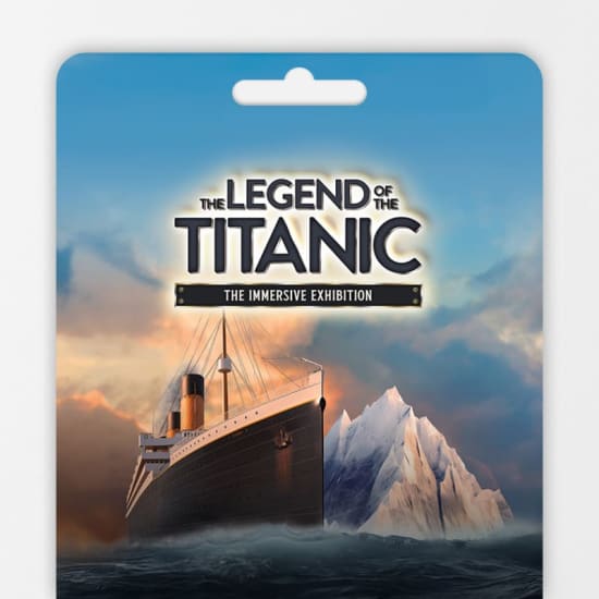 The Legend of the Titanic - The Immersive Exhibition - Gift Card
