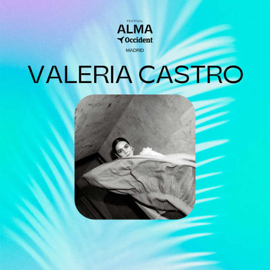 Festival ALMA Occident Madrid: Valeria Castro