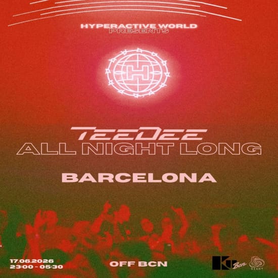 HYPERACTIVE WORLD OFF BCN presents: TeeDee ALL NIGHT LONG