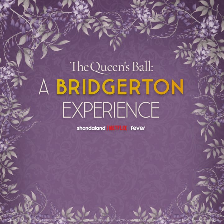 The Queen’s Ball: A Bridgerton Experience