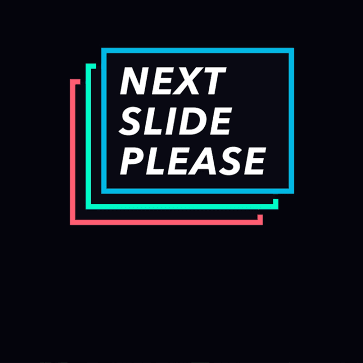 Next Slide Please