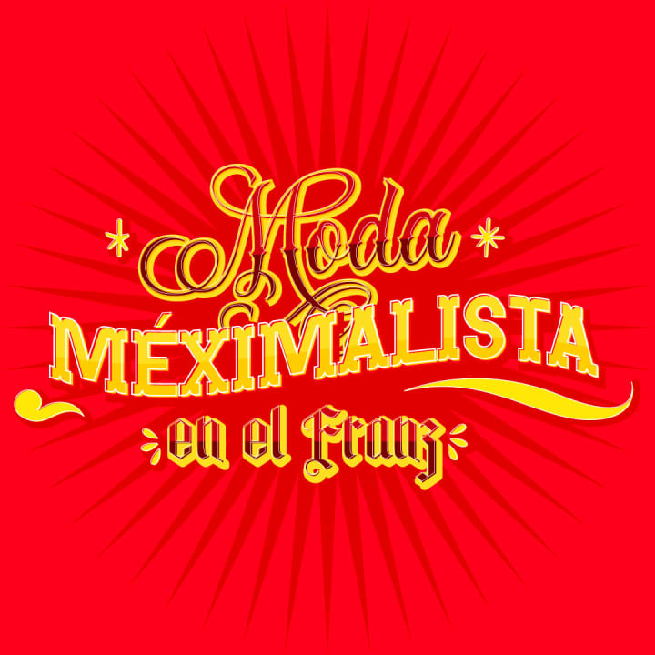 Moda Méximalista - Noche del Franz