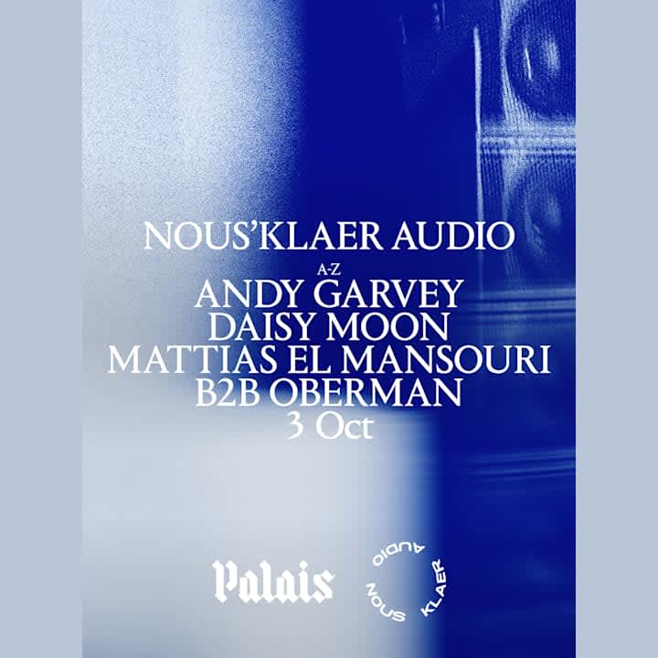Palais x Nous'klaer Audio: Andy Garvey, Daisy Moon & Mattias El Mansouri b2b Oberman