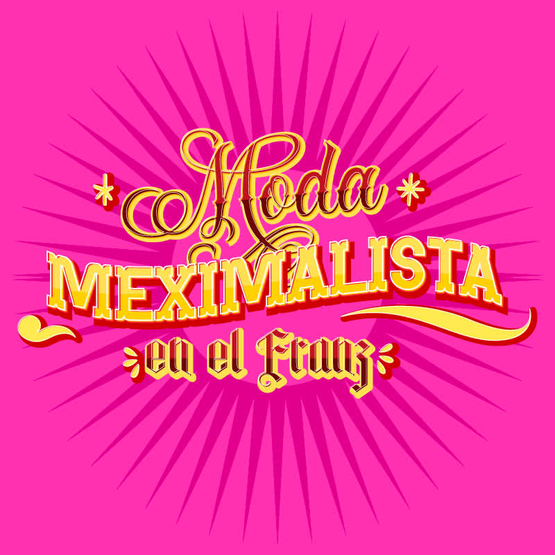 Moda Meximalista | Noche del Franz 1